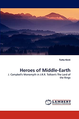 Heroes of Middle-Earth: J. Campbell's Monomyth in J.R.R. Tolkien's The Lord of the Rings (Paperback)