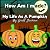 How Am I made? My Life As A Pumpkin by Geoff Jackson