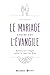 Le mariage centré sur l'Evangile: Devenir un couple selon le coeur de Dieu