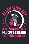 Alles wird gut dein Fußpflegerin ist für dich da: Medizinische Fußpflege Buch für Fußpfleger und Podologen Die Pedicure und Fußbehandlungen in ihrer ... dein Fußpflege Set. (German Edition) Alles wird gut dein Fußpflegerin ist für dich da: Medizinische Fußpflege Buch für Fußpfleger und Podologen Die Pedicure und Fußbehandlungen in ihrer ... dein Fußpflege Set. (German Edition)