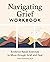 Navigating Grief Workbook: Evidence-Based Exercises to Move through Grief and Heal