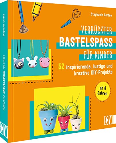 Verrückter Bastelspaß für Kinder: 52 inspirierende, lustige und kreative DIY-Projekte (Perfect Paperback)
