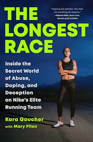 The Longest Race: Inside the Secret World of Abuse, Doping, and Deception on Nike's Elite Running Team