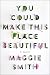 You Could Make This Place Beautiful