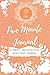 Five Minute Journal: A Simple and Effective Gratitude Journal-Journal for Five Minutes a Day for developing gratitude, mindfulness and achieving goals | The 90 day Five Minutes Of Gratitude Journal