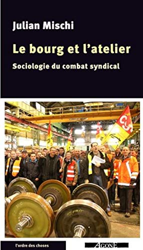 Le Bourg et l'Atelier: Sociologie du combat syndical (Paperback)