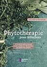 Phytothérapie pour débutants - 35 plantes médicinales pour guérir des problèmes de santé fréquents