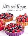 Notes and Recipes: Blank Cookbook (Simple and Beautiful Blank Recipe Books-Berry Dessert Cover)