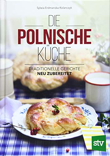 Die Polnische Küche: Traditionelle Gerichte - neu zubereitet (Hardcover)