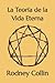 La Teoría de la Vida Eterna by Rodney Collin