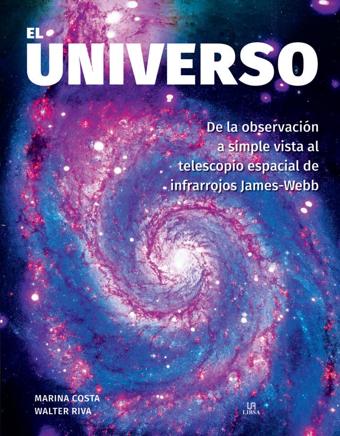 El Universo: De la Observación a Simple Vista al Telescopio Espacial de Infrarrojos James-Webb (Hardcover)
