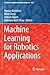Machine Learning for Robotics Applications (Studies in Computational Intelligence)