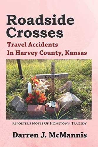 Roadside Crosses: Travel Accidents In Harvey County, Kansas (Paperback)