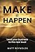 Make It Happen by Matt Reynolds