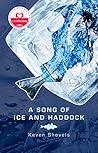 A Song of Ice and Haddock by Keven Shevels