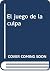 Juego de la culpa, el.: Man...