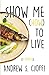Show Me (How) To Live