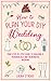 How to Plan Your DIY Weddin...