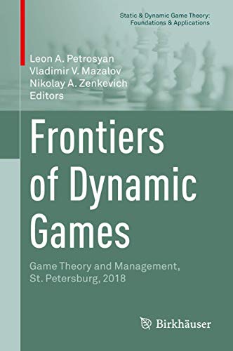 Frontiers of Dynamic Games: Game Theory and Management, St. Petersburg, 2018 (Static & Dynamic Game Theory: Foundations & Applications)