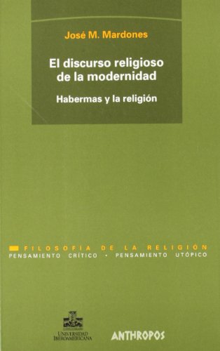 El discurso religioso de la modernidad : Habermas y la religión (Spanish Edition)