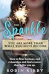 The Sparkle: How to Beat Burnout, End Exhaustion and Find a Career that Lights You Up The Sparkle: How to Beat Burnout, End Exhaustion and Find a Career that Lights You Up