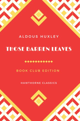 Those Barren Leaves: The Original Classic Edition by Aldous Huxley - Unabridged and Annotated For Modern Readers and Book Clubs