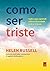 Como ser triste - Tudo o que aprendi sobre a felicidade com a tristeza