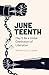 Juneteenth: An Invitation t...