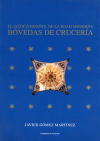 GÓTICO ESPAÑOL DE LA EDAD MODERNA, EL. BÓVEDAS DE CRUCERÍA (Paperback)