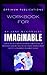 WORKBOOK FOR IMAGINABLE BY JANE MCGONIGAL: A Practical Guide to Forsee the Future, be Prepared and Be Able to See those things that Aren't Considered Possible Today