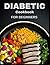 Diabetic Cookbook for Begin...