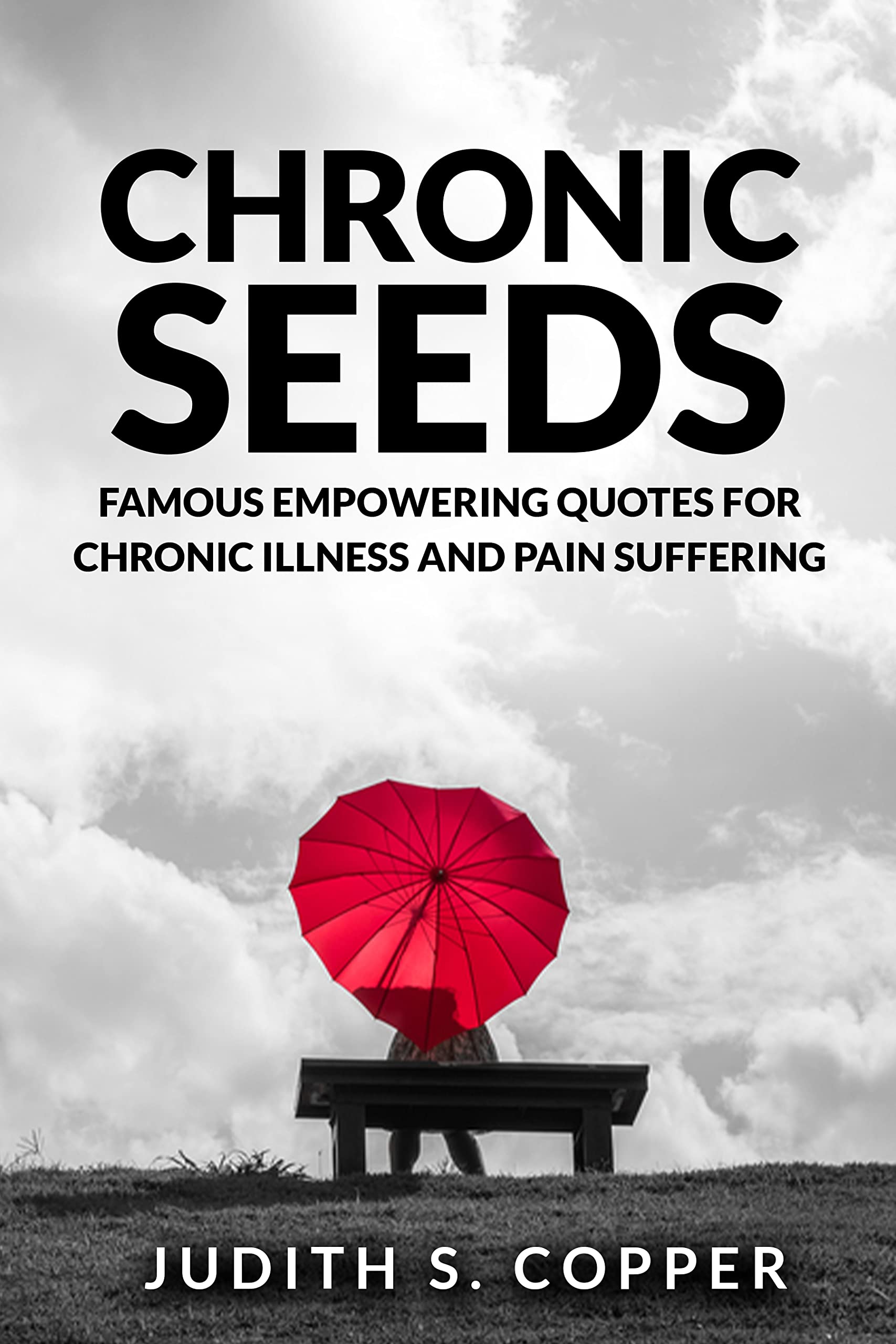 Chronic Seeds: Famous Empowering Quotes for Chronic Illness and Pain Suffering (Kindle Edition)