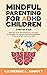 Mindful Parenting for ADHD Children by Catherine L. Abbott