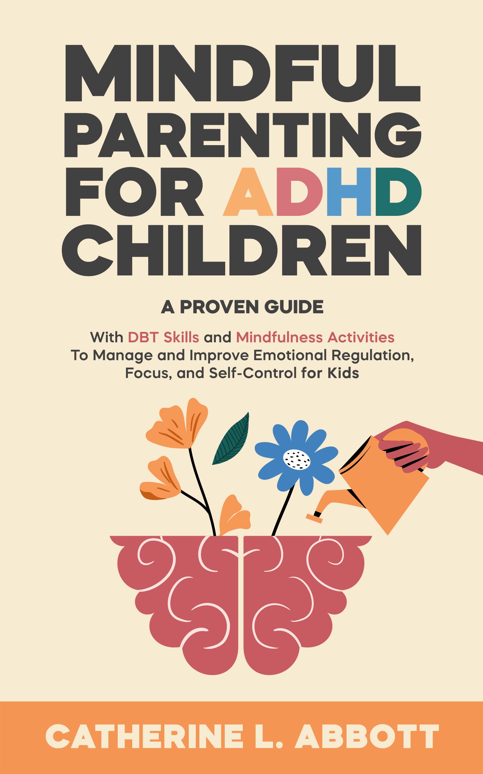 Mindful Parenting for ADHD Children: A proven guide with DBT skills and mindfulness activities to manage and improve emotional regulation, focus, and self-control for kids (Kindle Edition)