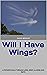 Will I Have Wings?: A Fathe...