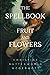 The Spellbook of Fruit and Flowers by Christine Butterworth McDer...