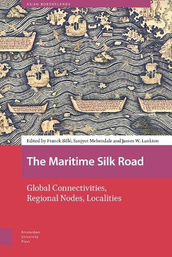The Maritime Silk Road: Global Connectivities, Regional Nodes, Localities (Asian Borderlands)
