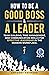How to be a Good Boss and a Leader: Team Building, Time Management, and Communication Skills for Effective Leadership in the Modern Workplace