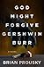 God Might Forgive Gershwin Burr by Brian Prousky God Might Forgive Gershwin Burr by Brian Prousky