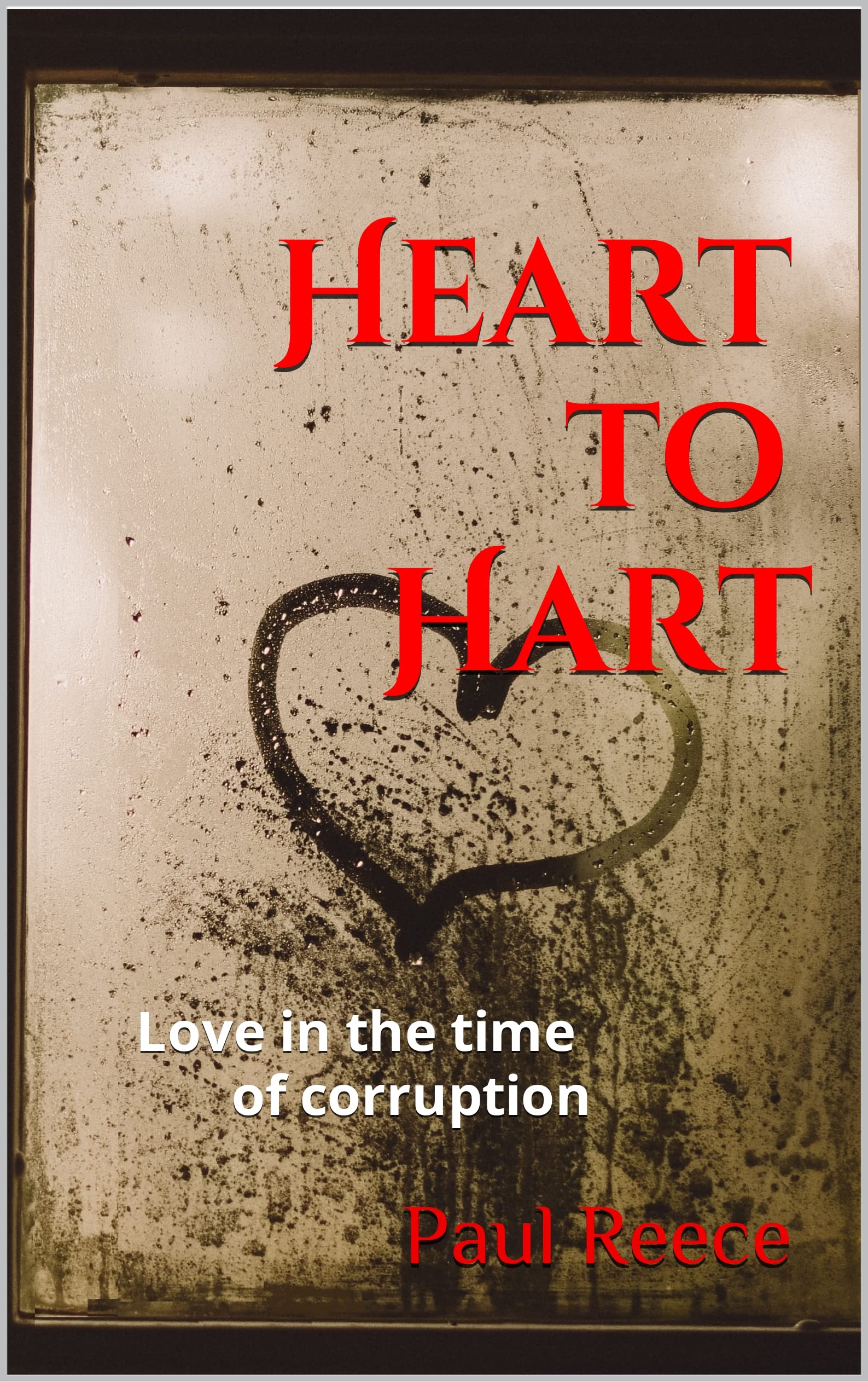 Heart to Hart: Love in the Time of Corruption (Kindle Edition)