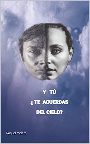 Y tú, ¿te acuerdas del cielo?: Allí, la verdadera realidad. (Spanish Edition)