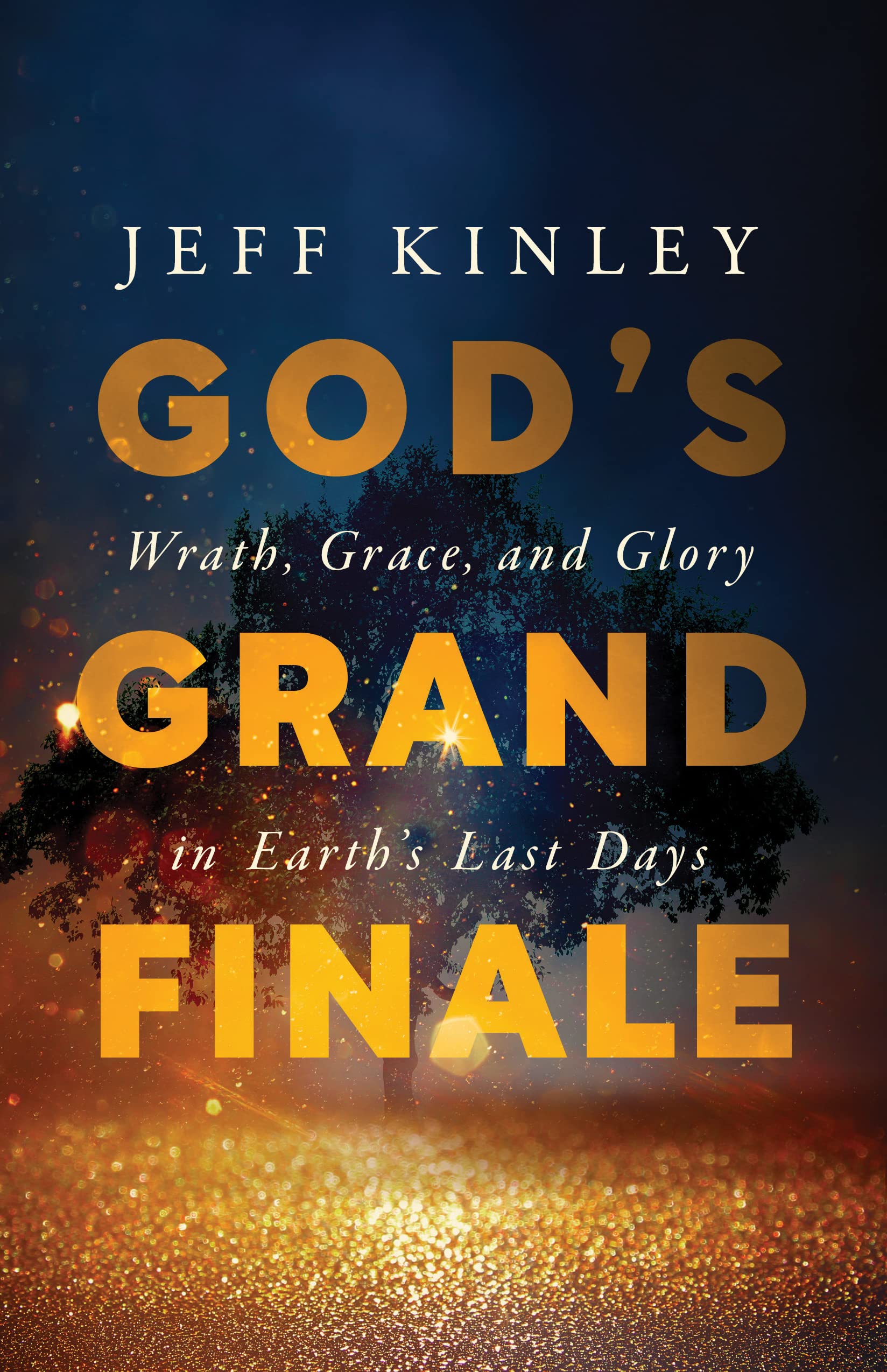 God's Grand Finale: Wrath, Grace, and Glory in Earth’s Last Days (Kindle Edition)
