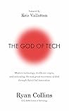 THE GOD OF TECH: Modern technology, its Divine origin, and activating the next great movement of God through Spirit-led innovation