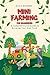 Mini Farming for Beginners: A Comprehensive Guide to Growing Your Own Food: The Go To Guide For Mini Farming