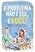 O Problema Não E Ele, E Você! by Christie Hartman