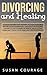Divorcing And Healing: A Gu...