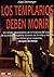 LOS TEMPLARIOS DEBEN MORIR.