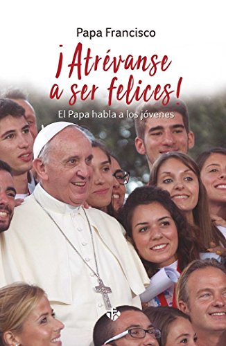 ¡Atrévanse a ser felices!: El Papa habla a los jóvenes (Paperback)