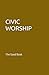 CIVIC WORSHIP by Contributing Authors