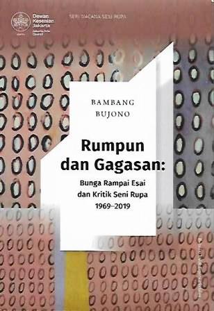 Rumpun dan Gagasan: Bunga Rampai Esai dan Kritik Seni Rupa 1969-2019